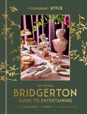 The Official Bridgerton Guide to Entertaining: How to Cook, Host, and Toast Like a Member of the Ton: A Cookbook by Emily Timberlake