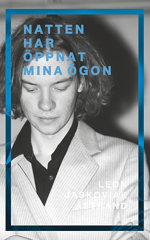 Natten har öppnar mina ögon by Leon Jaskoviak Åstrand