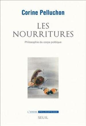 Les Nourritures : Philosophie du corps politique by Corine Pelluchon