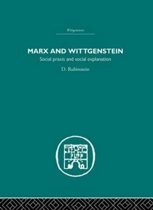 Marx and Wittgenstein: Social Praxis and Social Explanation by David Rubinstein