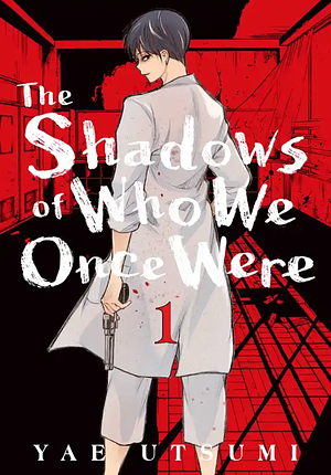 The Shadows of Who We Once Were, Vol. 1 by Yae Utsumi