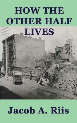 How the Other Half Lives by Jacob a. Riis