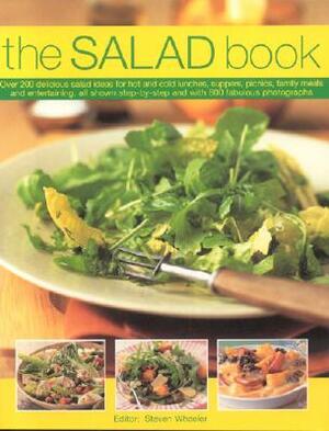 The Salad Book: Over 200 Delicious Salad Ideas for Hot and Cold Lunches, Suppers, Picnics, Family Meals and Entertaining, All Shown St by Steven Wheeler