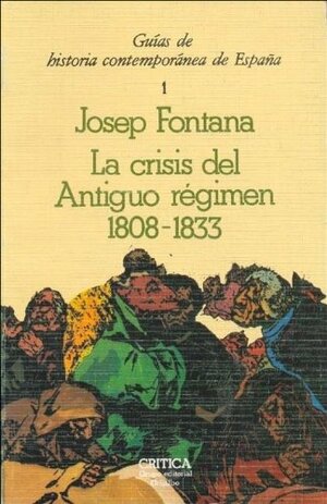 La Crisis Del Antiguo Regimen: 1808 1833 by Josep Fontana
