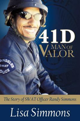 41 D-Man of Valor: The Story of SWAT Officer Randy Simmons by Lisa Simmons