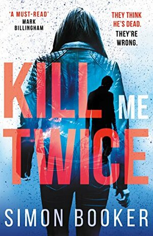 Kill Me Twice by Simon Booker