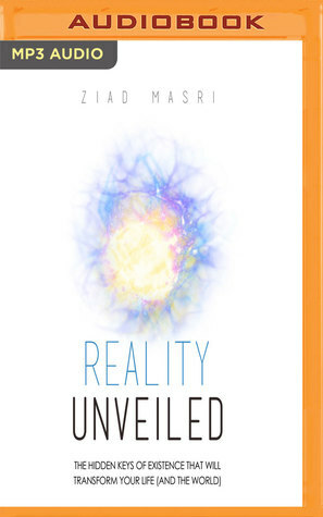 Reality Unveiled: The Hidden Keys of Existence That Will Transform Your Life (and the World) by Mitch Horowitz, Ziad Masri