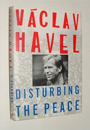 Disturbing The Peace by Václav Havel