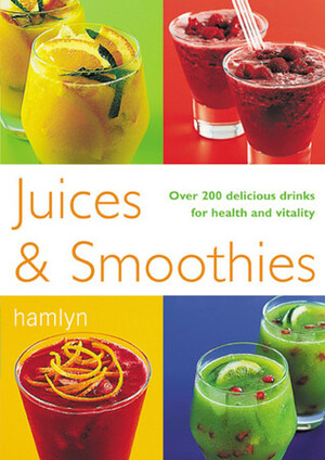 Juices & Smoothies: Over 200 Delicious Drinks for Health and Vitality by Nikoli