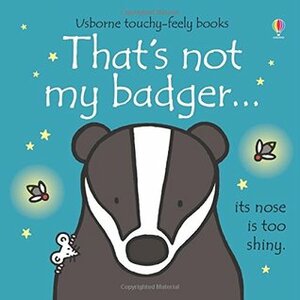That's Not My Badger ... by Fiona Watt, Rachel Wells
