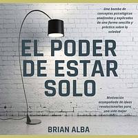 El Poder de Estar Solo by Brian Alba