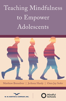Teaching Mindfulness to Empower Adolescents by Oren Jay Sofer, Joanna Hardy, Matthew Brensilver