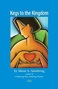 Keys to the Kingdom by Alison A. Armstrong