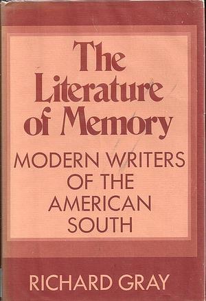 The Literature of Memory: Modern Writers of the American South by Richard Gray