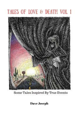 Tales Of Love & Death Vol. 1: Some Tales Inspired By True Events by 