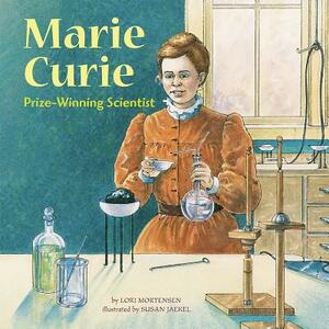 Marie Curie: Prize-Winning Scientist by Lori Mortensen