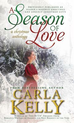 A Season of Love: A Christmas Anthology by Carla Kelly