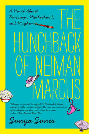 The Hunchback of Neiman Marcus: A Novel About Marriage, Motherhood, and Mayhem by Sonya Sones
