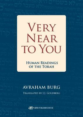 Very Near to You: Human Readings of the Torah by J. J. Goldberg, Avraham Burg