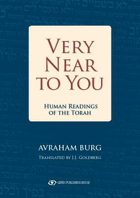 Very Near to You: Human Readings of the Torah by Avraham Burg, J. J. Goldberg