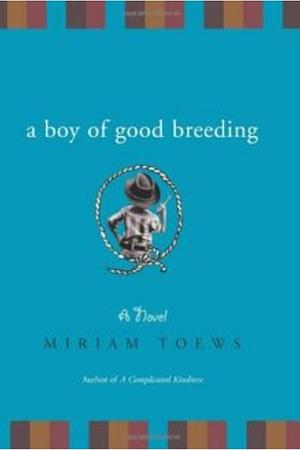 A Boy of Good Breeding by Miriam Toews