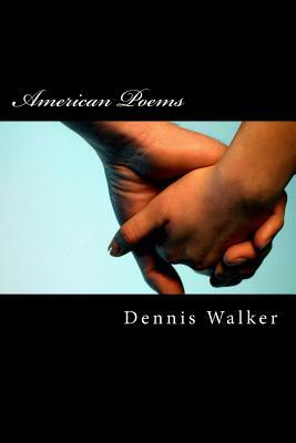 American Poems by Walker, Dennis M. Walker, Dennis Michael Walker