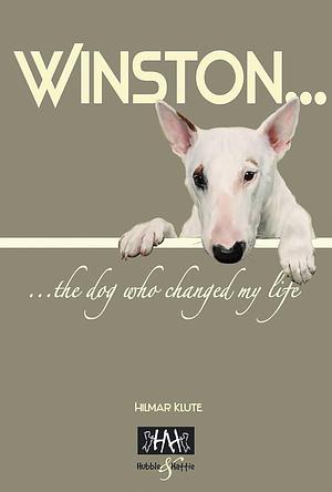Winston: The Dog Who Changed My Life by Hilmar Klute
