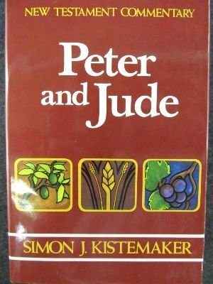 New Testament Commentary: Exposition of the Epistles of Peter and the Epistle of Jude by Simon J. Kistemaker