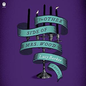 The Other Side of Mrs. Wood by Lucy Barker