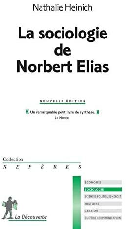 La Sociologie De Norbert Elias by Nathalie Heinich