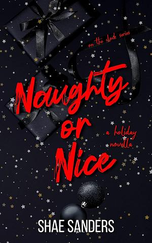 Naughty or Nice: A Holiday Novella by Shae Sanders, Shae Sanders