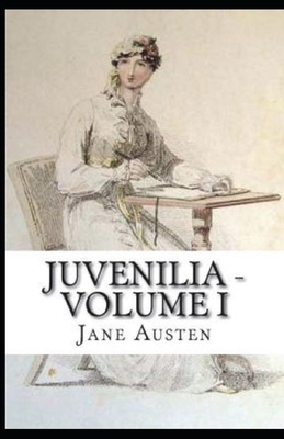 Juvenilia - Volume I Illustrated by Jane Austen