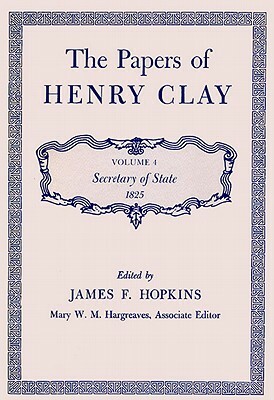 The Papers of Henry Clay: Secretary of State, 1825 by Henry Clay