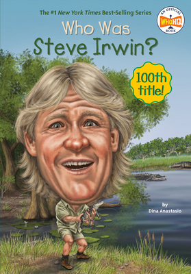 Who Was Steve Irwin? by Who HQ, Dina Anastasio