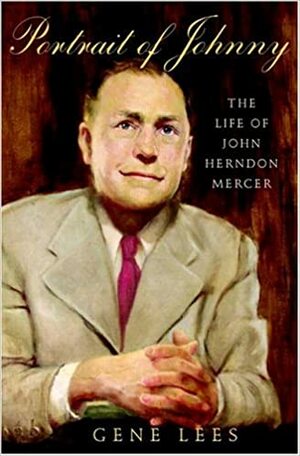 Portrait of Johnny: The Life of John Herndon Mercer by Gene Lees