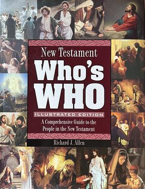 New Testament Who's who: A Comprehensive Guide to the People in the New Testament by Richard John Allen