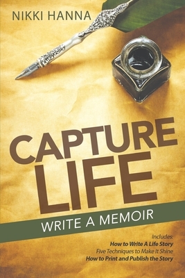 Capture Life - Write A Memoir: Write a Life Story by Nikki Hanna