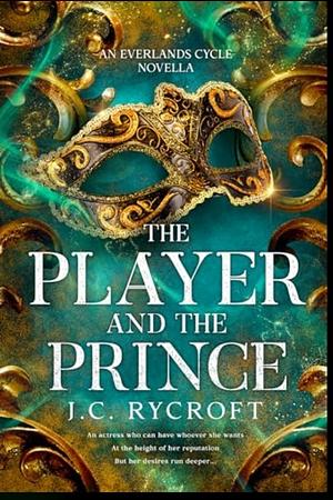 The Player and the Prince: An Everlands Cycle novella by J.C. Rycroft