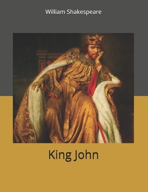 King John: Large Print by William Shakespeare