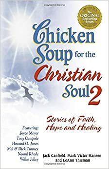 Chicken Soup for the Christian Soul II: Stories of Faith, Hope and Healing (Chicken Soup for the Soul) by LeAnn Thieman, Jack Canfield, Mark Victor Hansen