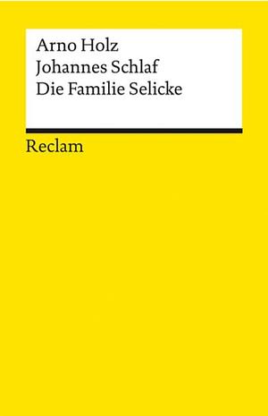 Die Familie Selicke: Drama in drei Aufzügen by Johannes Schlaf, Arno Holz