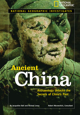 Ancient China: Archaeology Unlocks the Secrets of China's Past by Richard H. Levey, Jacqueline Ball