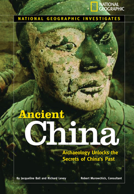 Ancient China: Archaeology Unlocks the Secrets of China's Past by Jacqueline Ball, Richard H. Levey