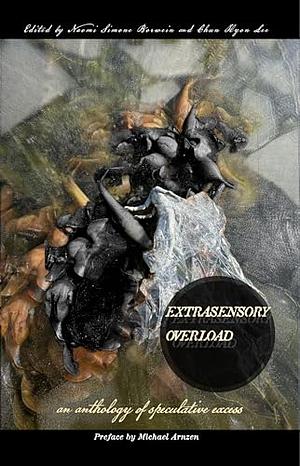 Extrasensory Overload: an anthology of speculative excess  by Angela Yuriko Smith, Naomi Simone Borwein