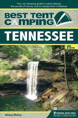 Best Tent Camping: Tennessee: Your Car-Camping Guide to Scenic Beauty, the Sounds of Nature, and an Escape from Civilization by Johnny Molloy