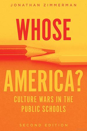 Whose America?: Culture Wars in the Public Schools by Jonathan Zimmerman
