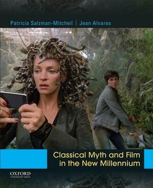 Classical Myth and Film in the New Millennium by Jean Alvares, Patricia Salzman-Mitchell