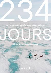 234 jours: la première traversée nord-sud du Canada by Nicolas Roulx, Guillaume Moreau