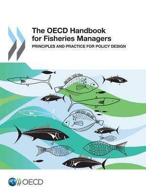 The OECD Handbook for Fisheries Managers: Principles and Practice for Policy Design by OECD