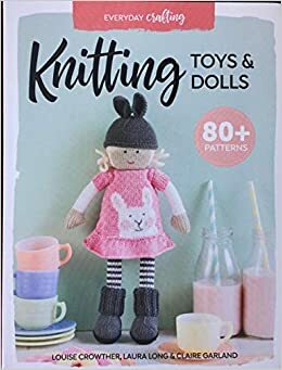 Knitting Toys & Dolls by Louise Crowther, Claire Garland, Laura Long